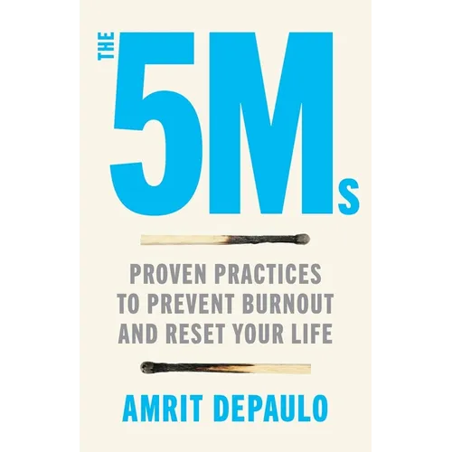 The 5Ms: Proven Practices to Prevent Burnout and Reset Your Life
