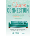 From Chaos to Connection: A Marriage Counselor's Candid Guide for the Modern Couple
