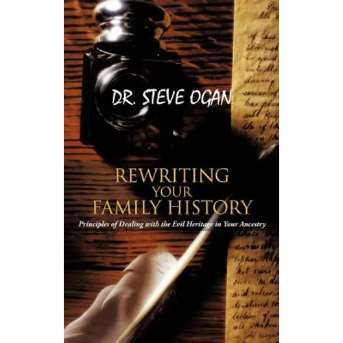 Rewriting Your Family History: Principles of Dealing with the Evil Heritage in Your Ancestry