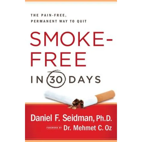 Smoke-Free in 30 Days: The Pain-Free, Permanent Way to Quit