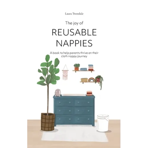 The Joy of Reusable Nappies: A book to help parents thrive on their cloth nappy journey