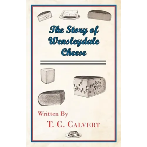 The Story of Wensleydale Cheese