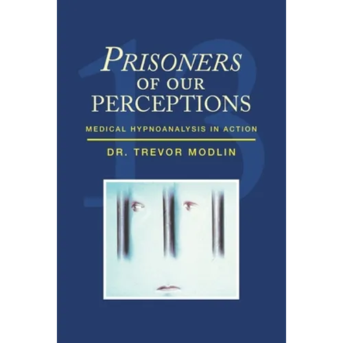 Prisoners of Our Perceptions: Medical Hypnoanalysis in Action