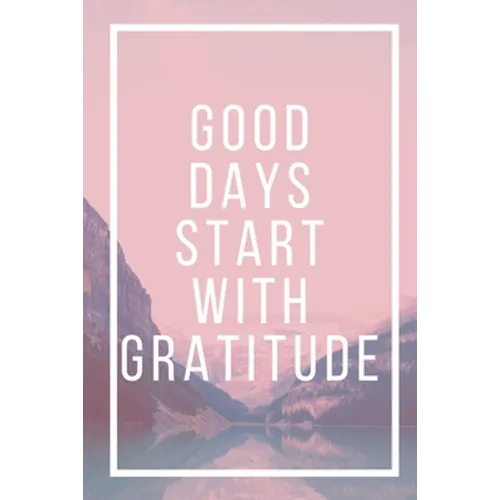 Good Days Start With Gratitude
