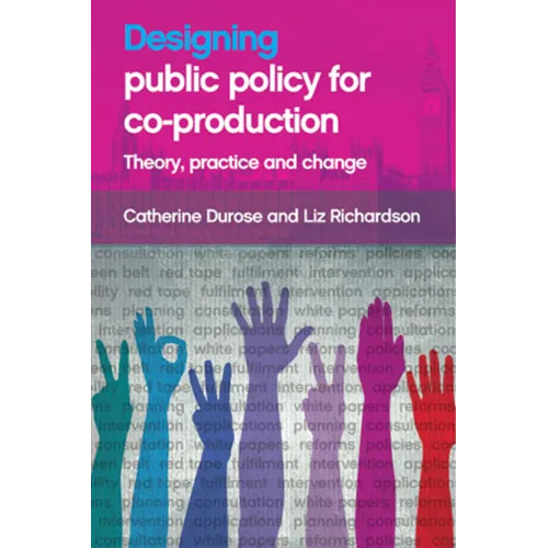 Designing Public Policy for Co-Production: Theory, Practice and Change