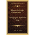 History Of Darke County, Ohio V2: From Its Earliest Settlement To The Present Time (1914)