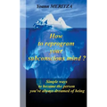 How to reprogram your subconscious mind ?: Simple ways to become the person you've always dreamed of being