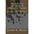 Weapons of Minor Destruction: poems for Belize