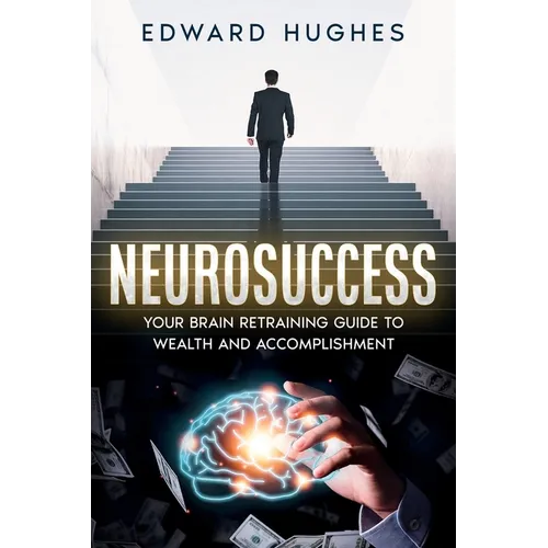 NeuroSuccess: Your Brain Retraining Guide to Wealth and Accomplishment