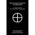 The Chaldean Oracles Of Zoroaster: To Which Is Added the Hypostasis of the Archons