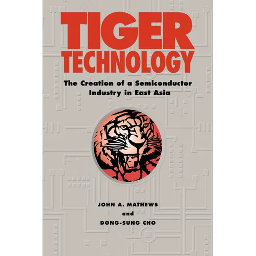 Tiger Technology: The Creation of a Semiconductor Industry in East Asia
