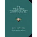 The Radiometer: An Instrument Which Revolves Continuously Under The Influence Of Radiation (1876)