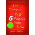 Life Doesn't Begin 5 Pounds from Now