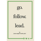 go. follow. lead.: from my journey to yours - Paperback