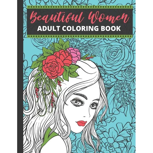 Beautiful Women Adult Coloring Book: Fantasy Coloring Books for Adults Relaxation Beautiful Women Coloring Book (Pink Adult Coloring Book For Women)