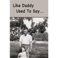 Like Daddy Used To Say....