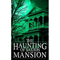 The Haunting of Saxton Mansion