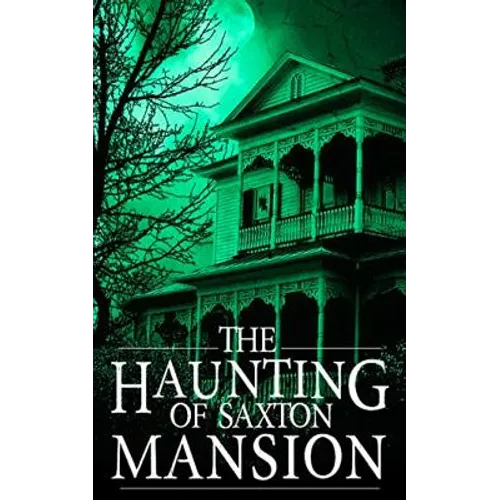 The Haunting of Saxton Mansion
