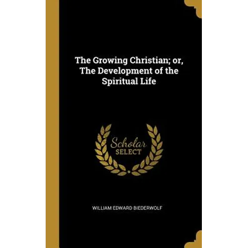 The Growing Christian; or, The Development of the Spiritual Life