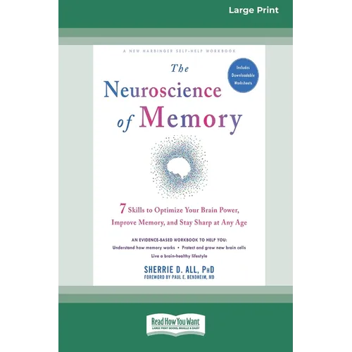 The Neuroscience of Memory: Seven Skills to Optimize Your Brain Power, Improve Memory, and Stay Sharp at Any Age (Large Print 16 Pt Edition)