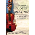 The Art of Violin Playing for Players and Teachers