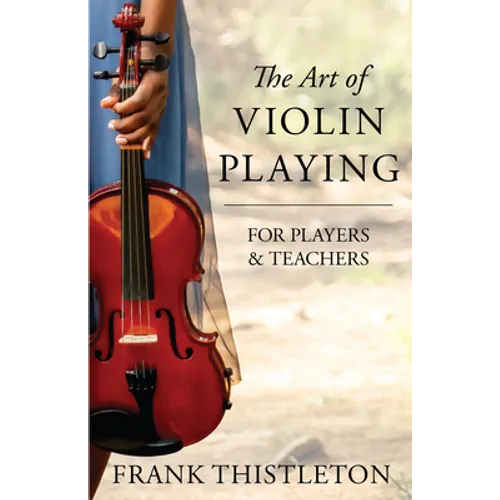 The Art of Violin Playing for Players and Teachers