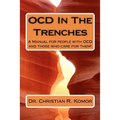 OCD in the Trenches A Manual for People With OCD and Those Who Care For Them: A Manual for people with OCD and those who care for them!