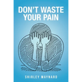Don't Waste Your Pain