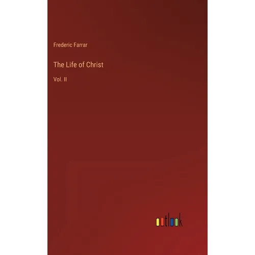 The Life of Christ: Vol. II