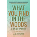 What You Find in the Woods: and Other Stories