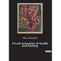 Occult principles of health and healing