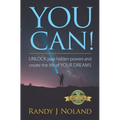 You Can!: UNLOCK your hidden powers and create the life of YOUR DREAMS!