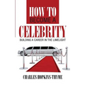 How to become a celebrity: Building a career in the limelight