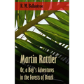 Martin Rattler; Or, a Boy's Adventures in the Forests of Brazil