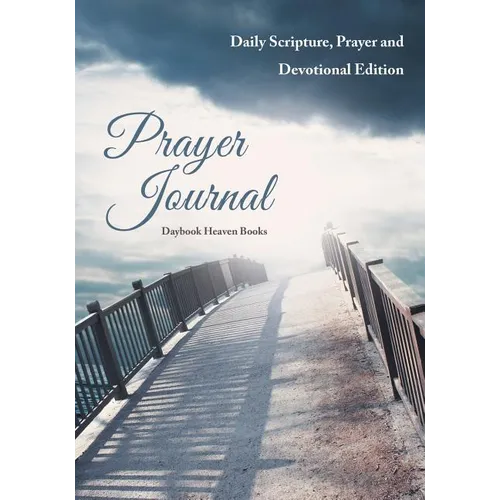 Prayer Journal: Daily Scripture, Prayer and Devotional Edition
