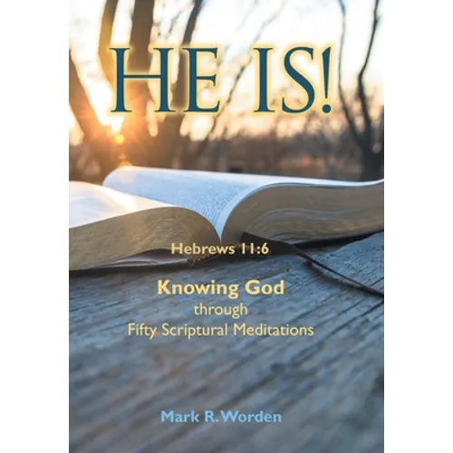 He Is!: Knowing God through Fifty Scriptural Meditations