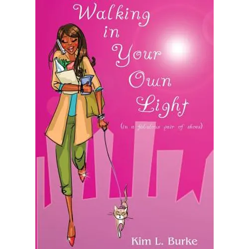 Walking in Your Own Light: (in a fabulous pair of shoes)