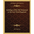 Astrology of the Old Testament or the Lost Word Regained