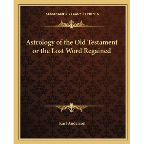 Astrology of the Old Testament or the Lost Word Regained