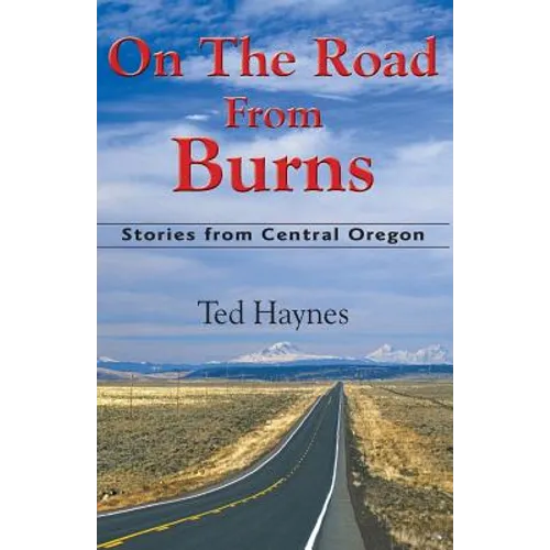 On The Road from Burns: Stories from Central Oregon