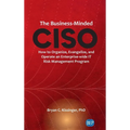 Business-Minded CISO: How to Organize, Evangelize, and Operate an Enterprise-wide IT Risk Management Program