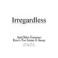 Irregardless: And Other Grammar Error's Too Irritate And Annoy