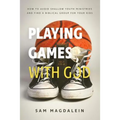 Playing Games with God: How to Avoid Shallow Youth Ministries and Find a Biblical Group for Your Kids