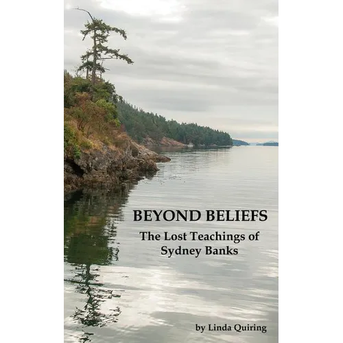 Beyond Beliefs: The Lost Teachings of Sydney Banks