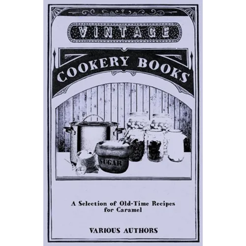 A Selection of Old-Time Recipes for Caramel