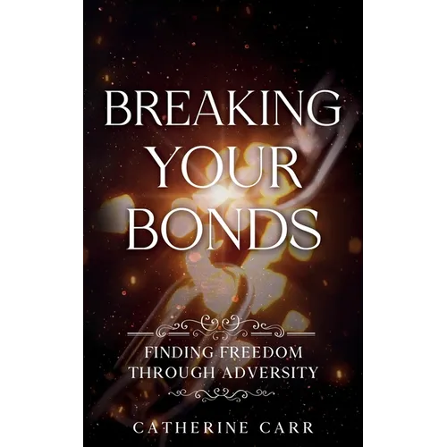 Breaking Your Bonds: Finding Freedom Through Adversity