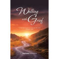 Walking with Grief: A Personal Guide to Growing with and Through Grief