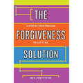 The Forgiveness Solution: A Step by Step Process to Let It Go