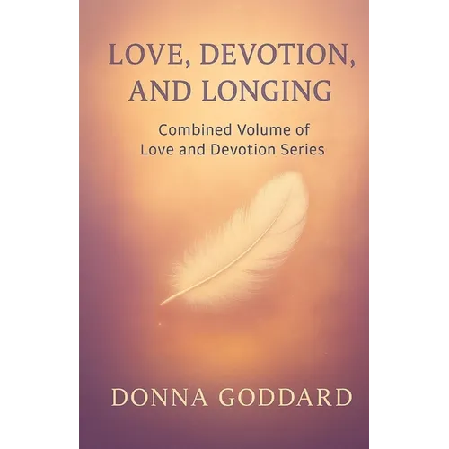 Love, Devotion, and Longing: Complete Love and Devotion Series 2-books-in-1