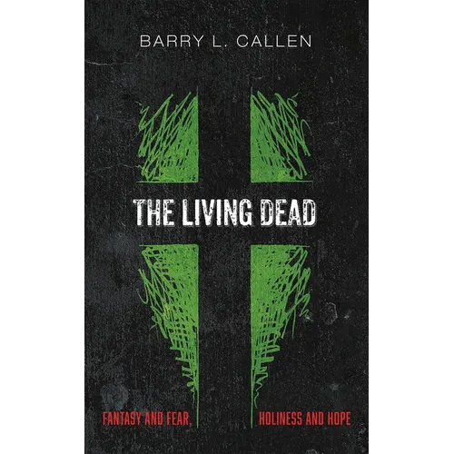The Living Dead: Fantasy and Fear, Holiness and Hope
